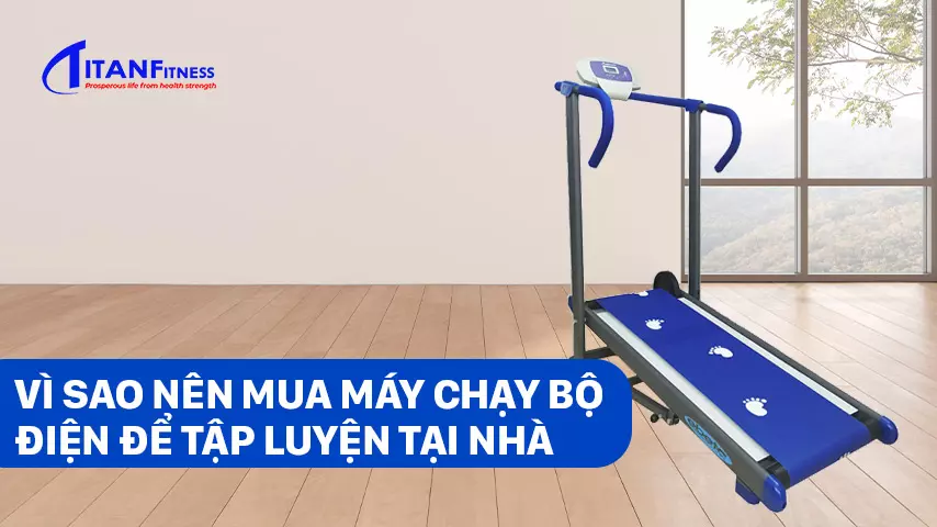 Vì sao nên mua máy chạy bộ điện để tập luyện tại nhà