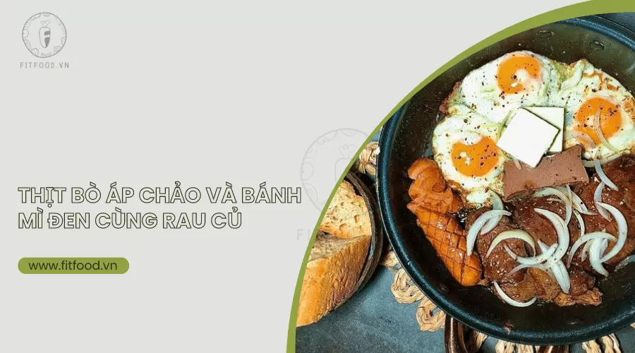 Thịt bò áp chảo và bánh mì đen cùng rau củ