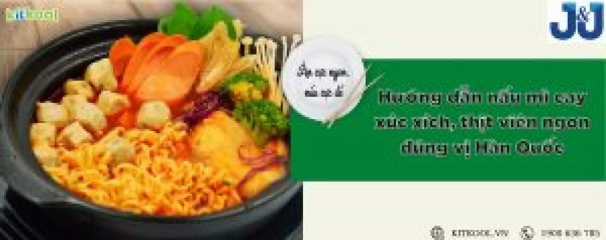 Hướng dẫn nấu mì cay xúc xích, thịt viên ngon đúng vị Hàn Quốc