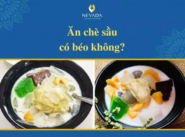 Ăn chè sầu có béo không?