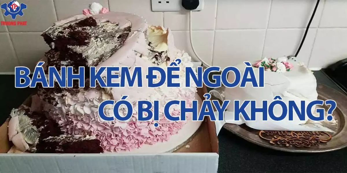 bánh kem để ngoài có bị chảy không