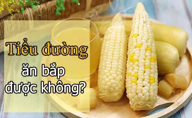 Hạn chế sử dụng ngô ngọt khi mắc bệnh tiểu đường