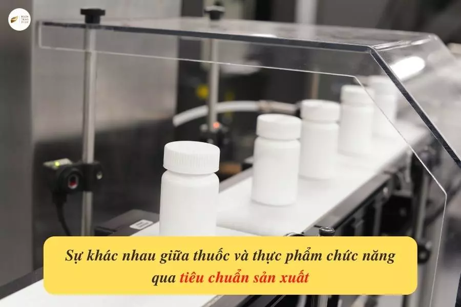 Sự khác nhau giữa thuốc và thực phẩm chức năng qua tiêu chuẩn sản xuất