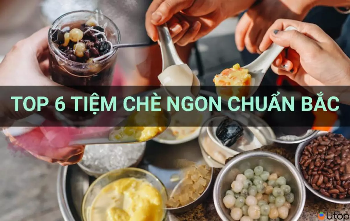 Top 6 tiệm chè đậm đà ngon đúng chuẩn miền Bắc