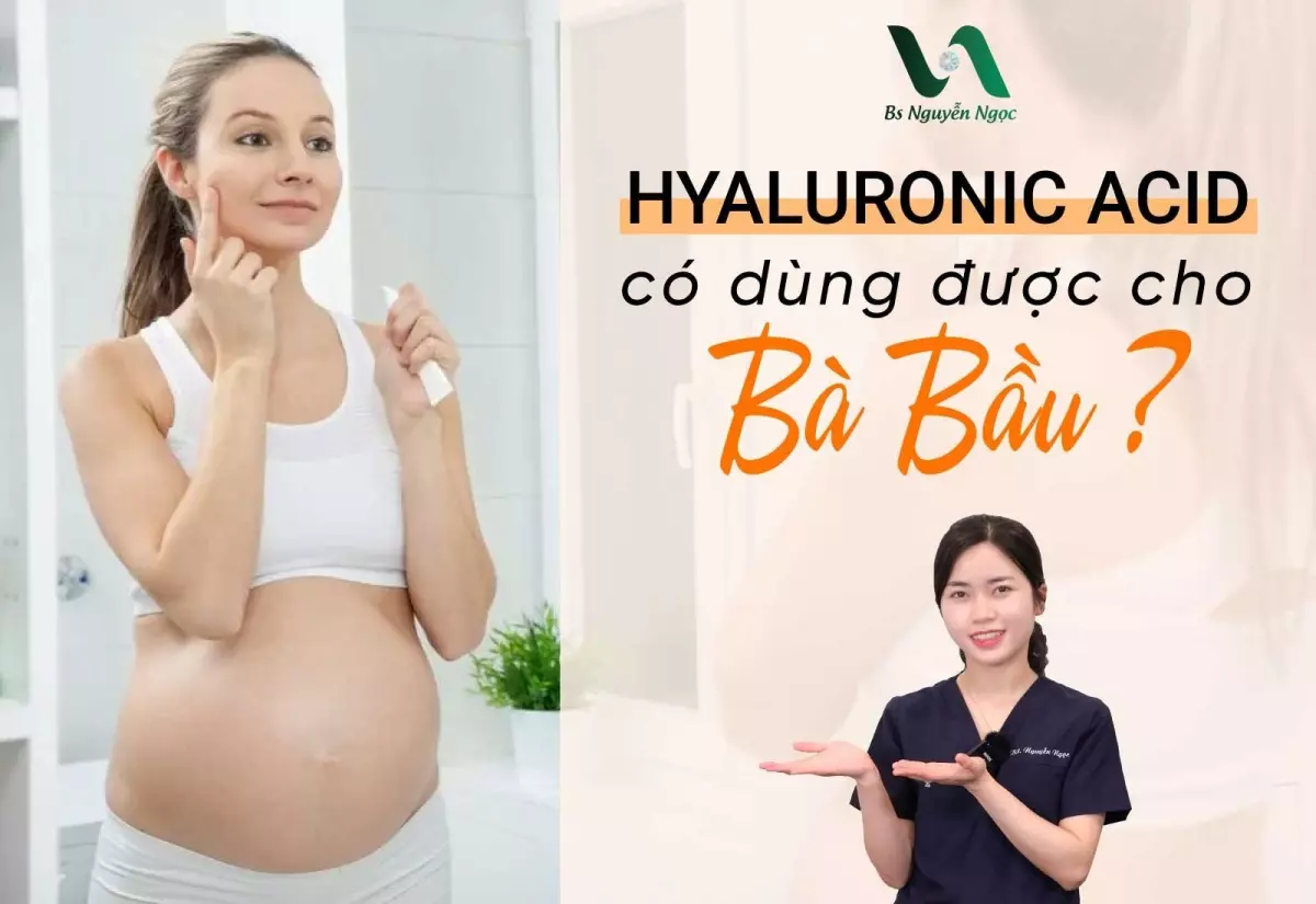 Hyaluronic Acid có dùng được cho bà bầu không?