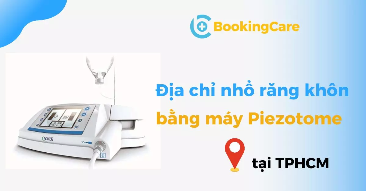 Địa chỉ Nhổ răng khôn bằng máy Piezotome uy tín tại TPHCM