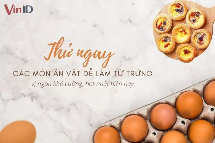 Các món ăn vặt dễ làm từ trứng.