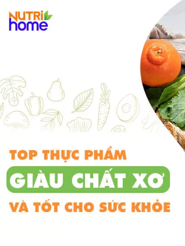   21 Thực phẩm giàu chất xơ tốt cho sức khỏe mà bạn nên ăn hàng ngày