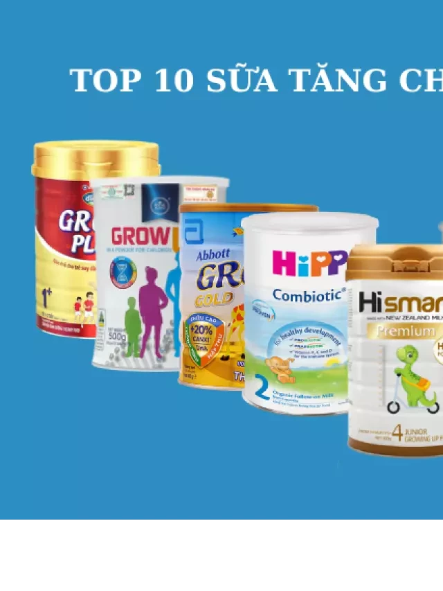   Top 10 Sữa Tăng Chiều Cao Cho Bé Thấp Còi Tốt Nhất Hiện Nay