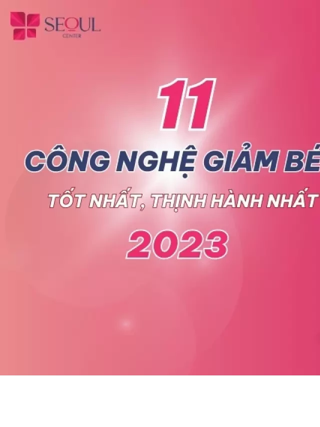   11 Công nghệ giảm béo tốt nhất, đang thịnh hành nhất năm 2024