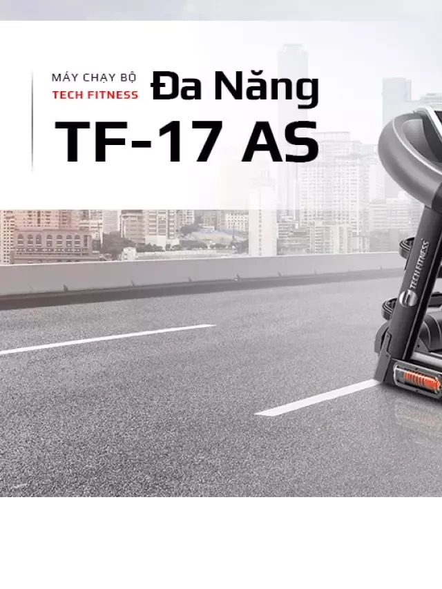   Máy chạy bộ Tech Fitness TF-17AS: Khám phá tính năng và hiệu năng