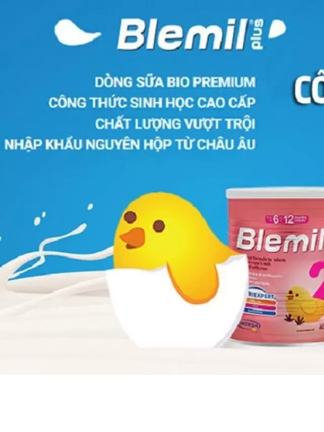   Đánh giá sữa bột Blemil: Xuất xứ, tác dụng và cách pha đúng