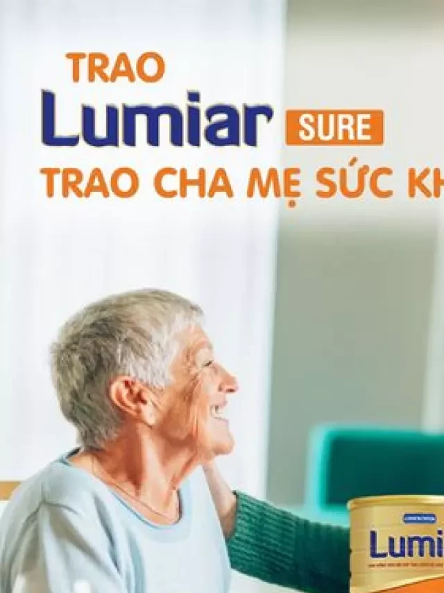   Sữa Lumiar Sure: Bổ sung dinh dưỡng toàn diện cho người cao tuổi