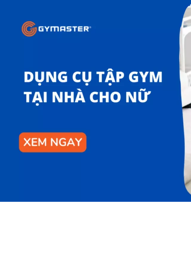   6 Dụng Cụ Tập Gym Tại Nhà Cho Nữ Tập Hiệu Quả