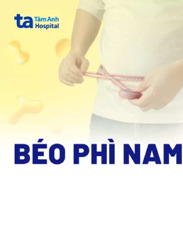   Béo phì nam: Giải pháp vượt qua nguy cơ sức khỏe