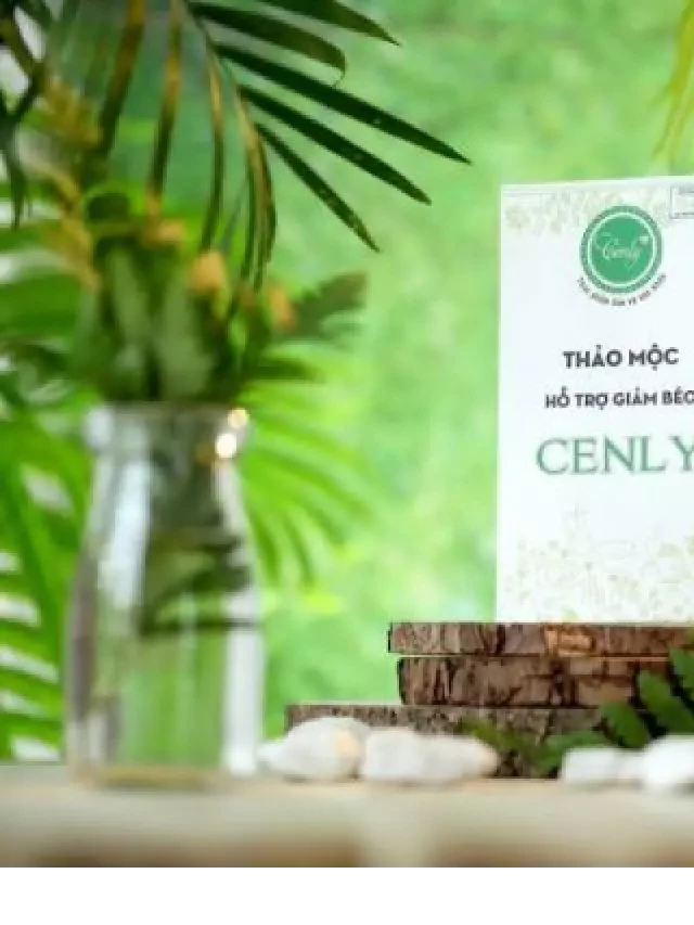   Cách sử dụng thuốc giảm cân Cenly để có hiệu quả cao nhất