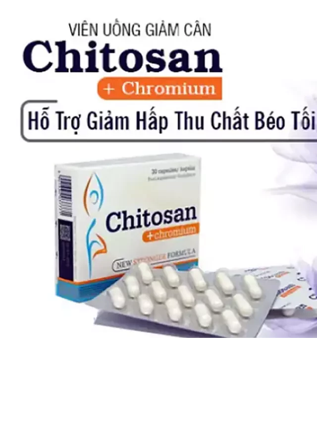   Chitosan + Chromium: Giảm cân an toàn và hiệu quả