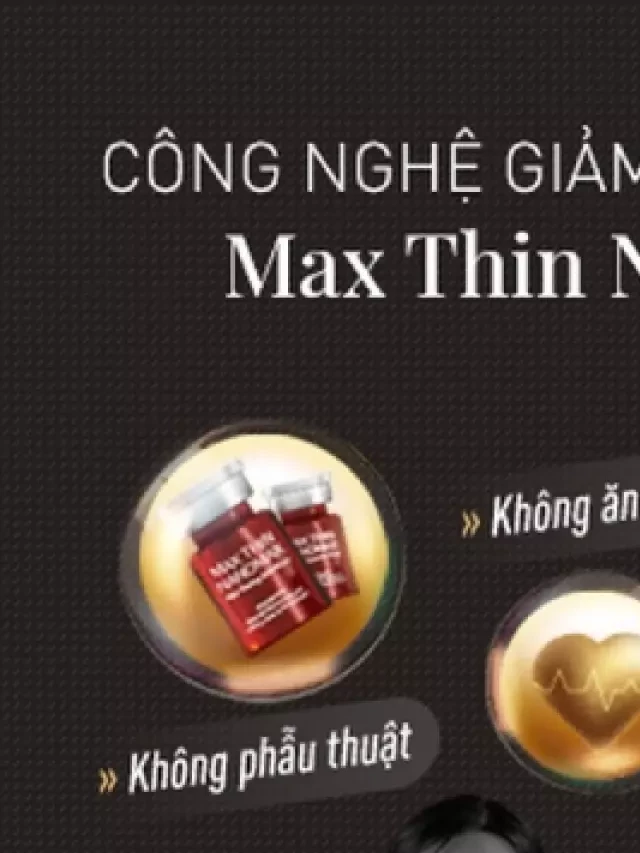   Công nghệ Max Thin Nanomax: Đánh giá hiệu quả và an toàn