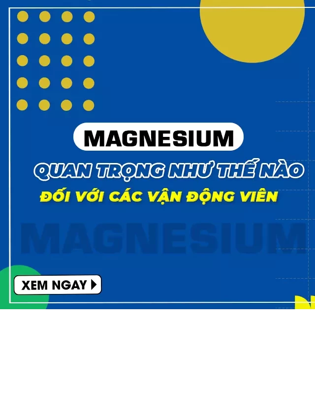   Magie - Khoáng chất quan trọng cho vận động viên