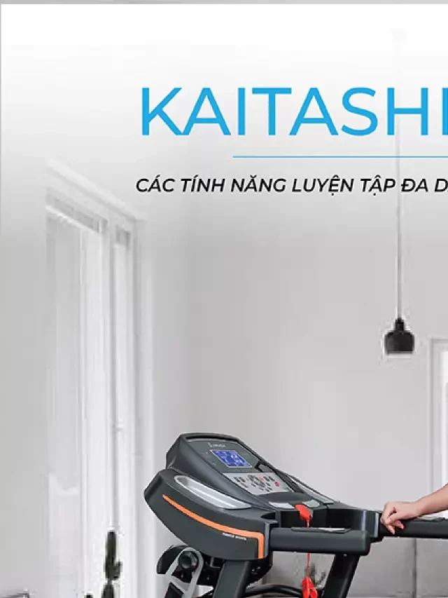   Máy chạy bộ Kaitashi K-1500 - Mang đến năng lượng mới cho cuộc sống