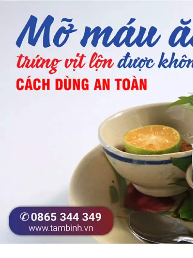   Mỡ máu ăn trứng vịt lộn: Món ăn bổ dưỡng hay cần cẩn trọng?