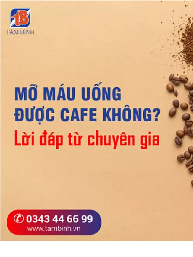   Mỡ máu uống được cafe không? Lời đáp từ chuyên gia