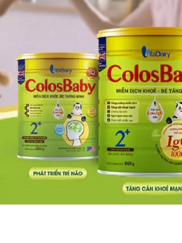   Phân tích ưu nhược điểm của sữa bột Colosbaby