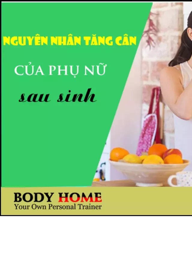   Tập Giảm Cân Sau Sinh: Hiểu Về Nguyên Nhân Và Tác Hại