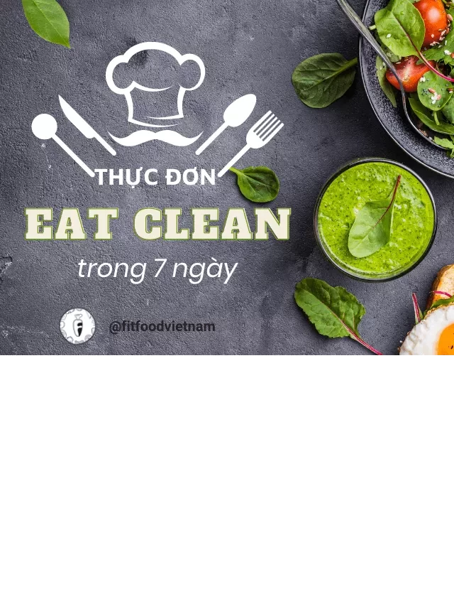   Thực đơn eat clean 7 ngày: Giải pháp giảm cân và cải thiện sức khỏe