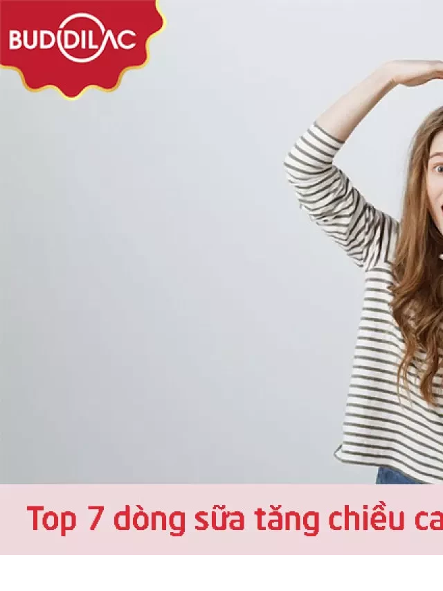   Top 7 Sữa Tăng Chiều Cao cho Trẻ 15 Tuổi: An Toàn, Hiệu Quả