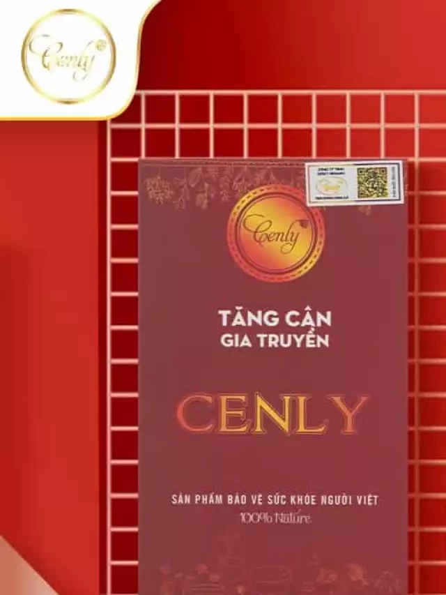   Cenly - Viên thuốc tăng cân an toàn và chế độ ăn uống khoa học