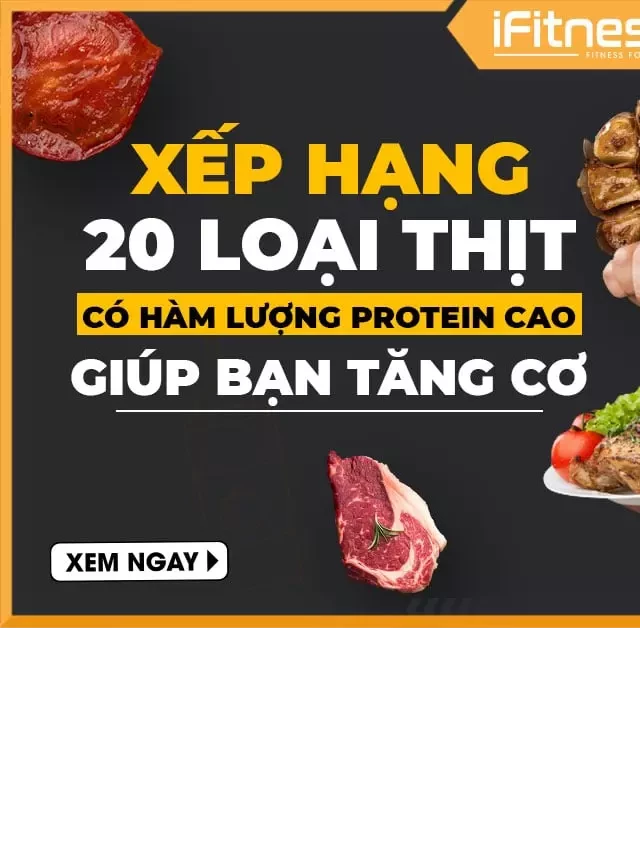   Xếp Hạng 20 Loại Thịt Có Hàm Lượng Protein Cao Giúp Bạn Tăng Cơ