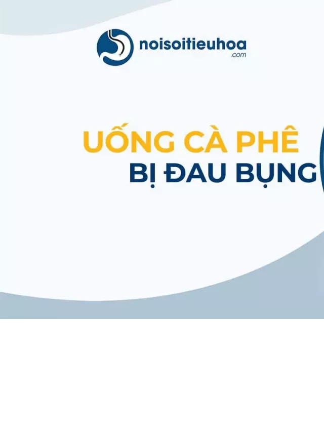   Uống cà phê, cơn đau bụng và cách xử lý