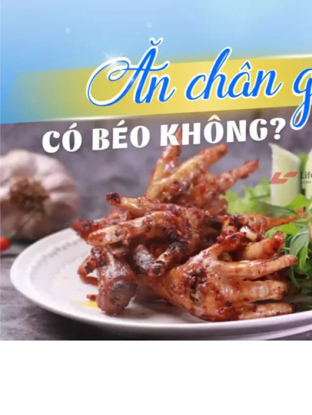   Ăn chân gà có béo không? Bí quyết ăn chân gà không lo bị tăng cân