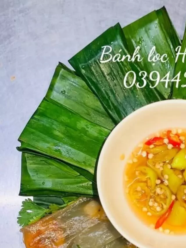   Bánh bột lọc Huế - Món quà đặc sản từ xứ Huế