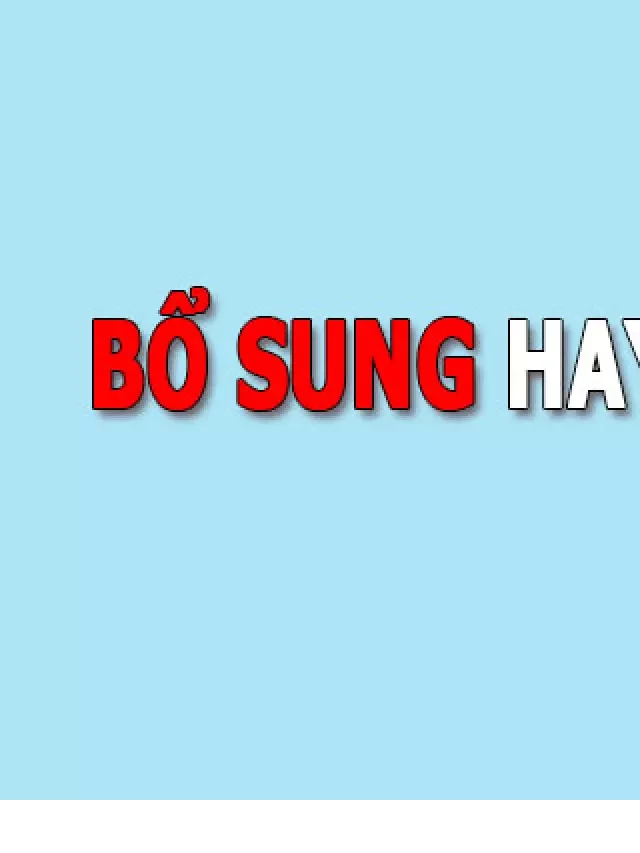   Bổ Sung Hay Bổ Xung: Sai Lầm Ai Cũng Mắc Phải