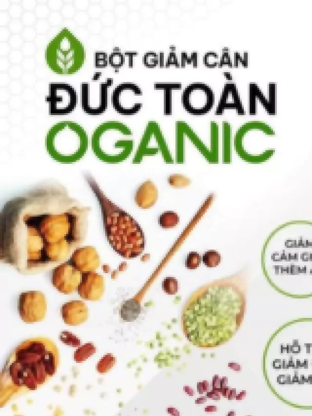   Bột ngũ cốc tiêu mỡ giảm cân Đức Toàn Organic: Sự lựa chọn hoàn hảo cho sức khỏe của bạn