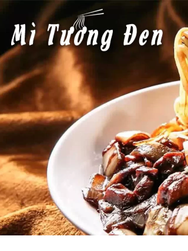   Mì tương đen có vị gì? Khám phá món ăn Hàn Quốc tuyệt hảo