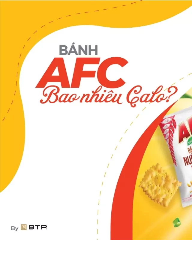   BÁNH AFC - Giải đáp bí ẩn về lượng calo và tính béo của món bánh này