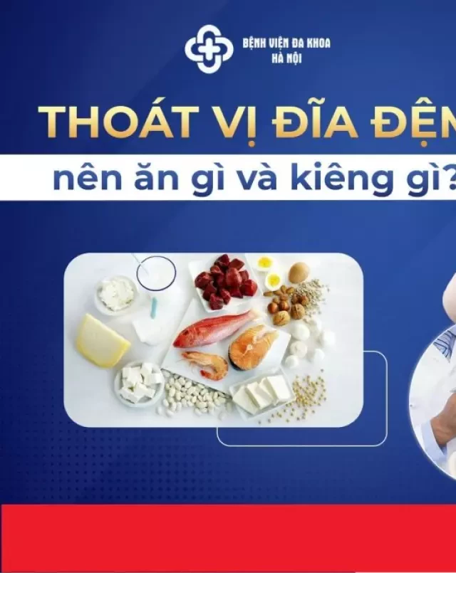   Thoát vị đĩa đệm: Cách ăn và kiêng như thế nào để tốt nhất?