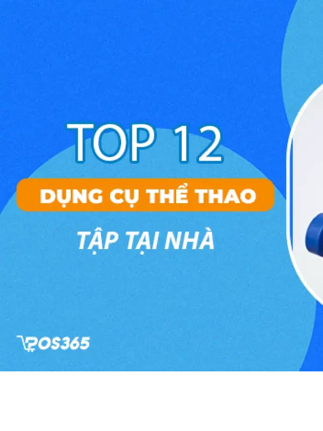   Top 12 dụng cụ thể thao tập tại nhà tốt cho sức khỏe