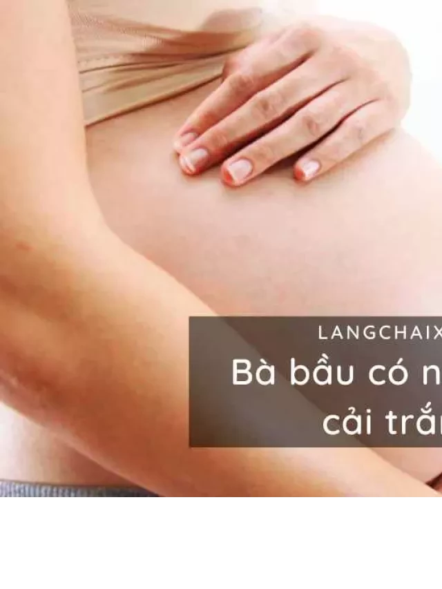   Bà bầu ăn củ cải trắng: 9 lợi ích bất ngờ của món ăn này