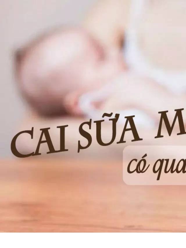   Cách cai sữa mẹ bằng lá đâu đúng cách mang lại hiệu quả