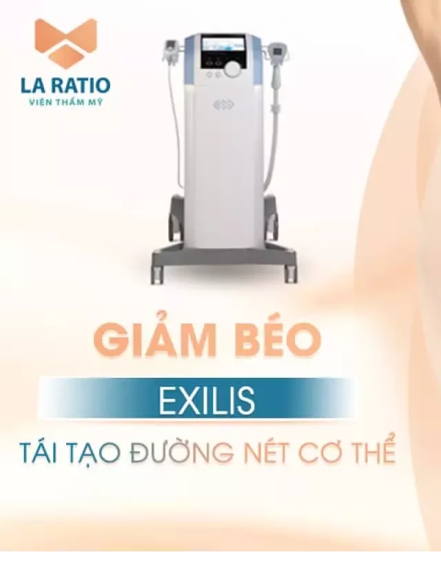   Giảm béo Exilis: Công nghệ hiện đại giúp tái tạo đường nét cơ thể và săn chắc da