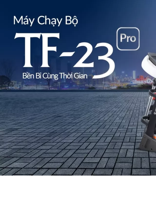   Máy Chạy Bộ Tech Fitness TF-23 Pro: Sức Khỏe Tại Nhà