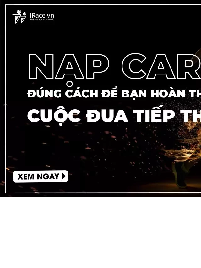   Nạp Carb đúng cách để bạn hoàn thành cuộc đua tiếp theo