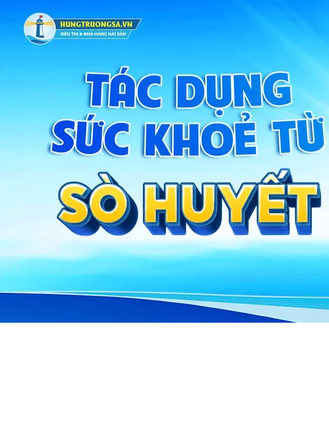   Tác dụng của sò huyết với sức khỏe – Hải sản siêu bổ dưỡng với cơ thể