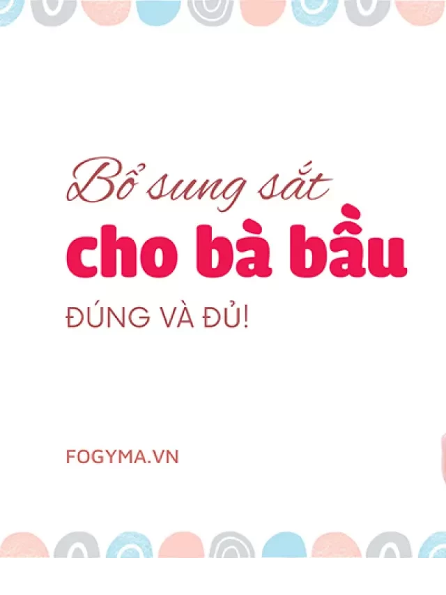   Bí quyết bổ sung sắt cho bà bầu: đúng và đủ!