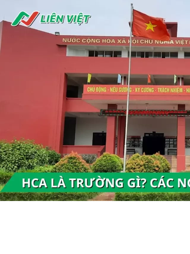   HCA - Tìm hiểu về trường Đại học Học viện Chính trị Công an nhân dân