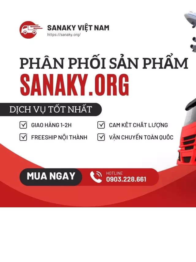   Vận chuyển sản phẩm Sanaky: Tìm hiểu quy định và vai trò